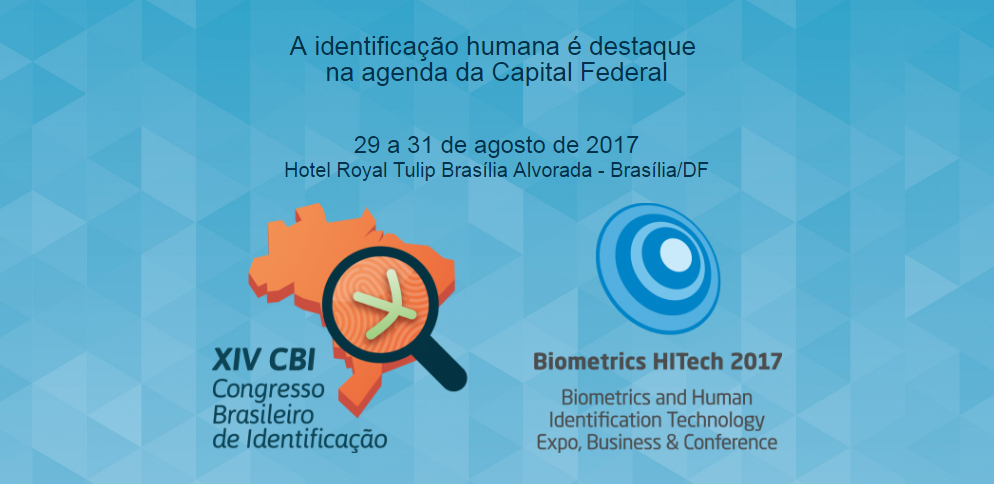 Biometrics HITech 2017 e XIV Congresso Brasileiro de Identificação serão realizados em agosto, em Brasília