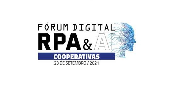 Acompanhe na íntegra o FÓRUM DIGITAL RPA & AI Cooperativas